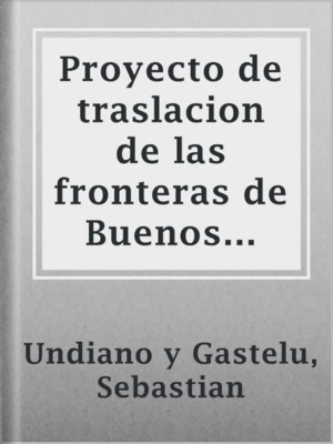 cover image of Proyecto de traslacion de las fronteras de Buenos Aires al Rio Negro y Colorado